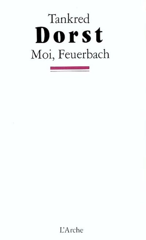 Moi, Feuerbach - Tankred Dorst