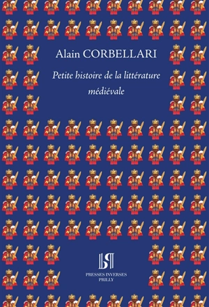 Petite histoire de la littérature médiévale : à la manière de Pierre Desproges : suivie de deux textes médiévaux retrouvés et édités selon l'antique protocole des grands éditeurs scientifiques - Alain Corbellari