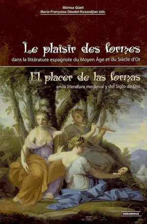 Le plaisir des formes dans la littérature espagnole du Moyen Age et du Siècle d'Or. El placer de las formas en la literatura medieval y del Siglo de Oro