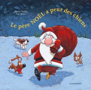 Le père Noël a peur des chiens - Andrée Poulin