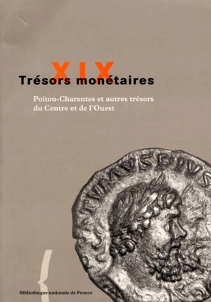 Trésors monétaires. Vol. 19. Poitou-Charentes et autres trésors du Centre et de l'Ouest - Bibliothèque nationale de France. Département des monnaies, médailles et antiques