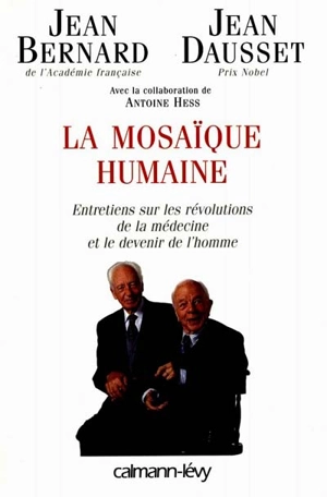 La mosaïque humaine : entretiens sur les révolutions de la médecine et le devenir de l'homme - Jean Bernard