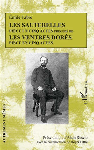 Les sauterelles : pièce en cinq actes. Les ventres dorés : pièce en cinq actes - Emile Fabre