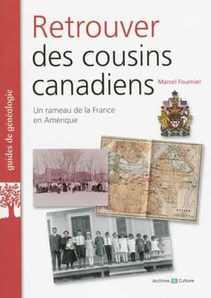 Retrouver des cousins canadiens : un rameau de la France en Amérique - Marcel Fournier