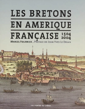Les Bretons en Amérique française, 1504-2004 - Marcel Fournier