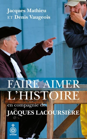 Faire aimer l'histoire en compagnie de Jacques Lacoursière - Mathieu, Jacques