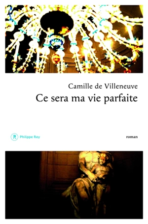 Ce sera ma vie parfaite - Camille de Villeneuve