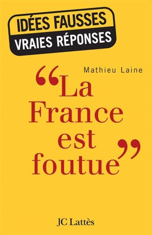 La France est foutue - Mathieu Laine