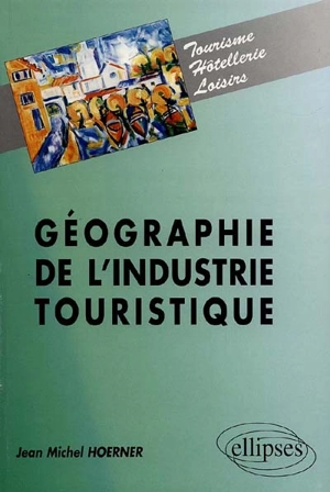 Géographie de l'industrie touristique - Jean-Michel Hoerner