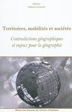 Territoires, mobilités et sociétés : contradictions géographiques et enjeux pour la géographie - Hélène Velasco-Graciet