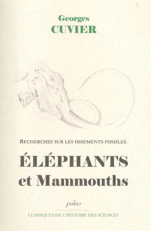 Recherches sur les ossements fossiles. Vol. 2. Elephants et mammouths - Georges Cuvier