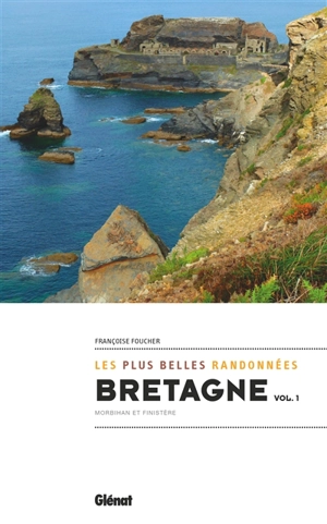 Bretagne : les plus belles randonnées. Vol. 1. Morbihan et Finistère - Françoise Foucher