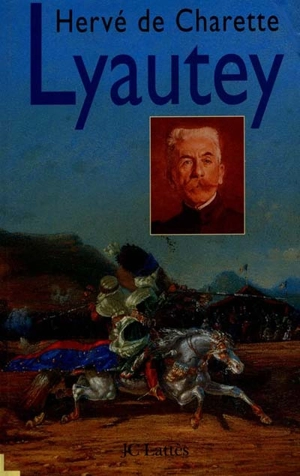 Lyautey : un destin français en dialogue avec le monde - Hervé de Charette