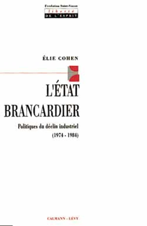 L'Etat brancardier : politiques du déclin industriel (1974-1984) - Elie Cohen