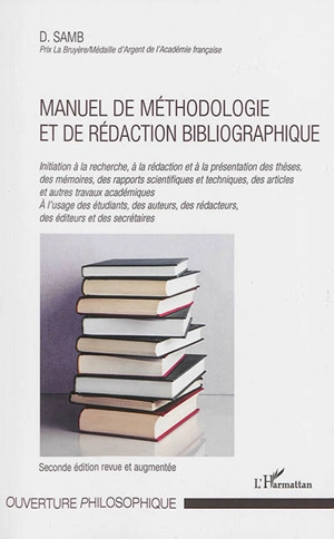 Manuel de méthodologie et de rédaction bibliographique : initiation à la recherche, à la rédaction et à la présentation des thèses, des mémoires, des rapports scientifiques et techniques, des articles et autres travaux académiques : à l'usage des étu - Djibril Samb