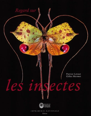 Regard sur les insectes : collections d'entomologie du Muséum national d'histoire naturelle - Patrice Leraut