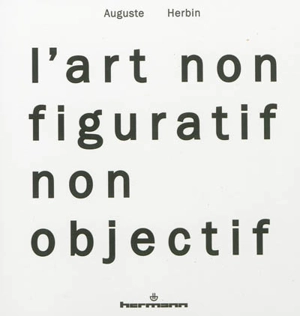 L'art non-figuratif non-objectif. La réalité de la peinture non-objective - Auguste Herbin