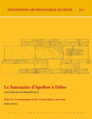 Le sanctuaire d'Apollon à Délos. Vol. 2. Les monuments votifs et honorifiques (sans toit) - Frédéric Herbin