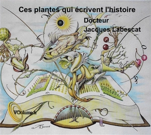 Ces plantes qui écrivent l'histoire - Jacques Labescat