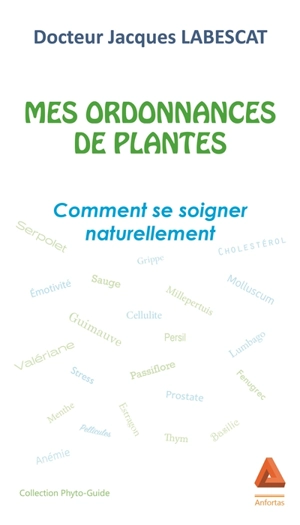 Mes ordonnances de plantes : comment se soigner naturellement - Jacques Labescat