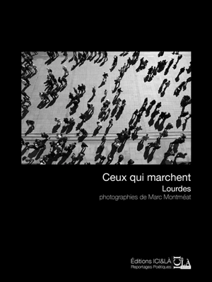 Ceux qui marchent : Lourdes - Marc Montméat