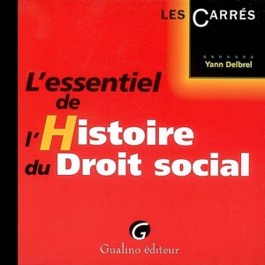 L'essentiel de l'histoire du droit social - Yann Delbrel