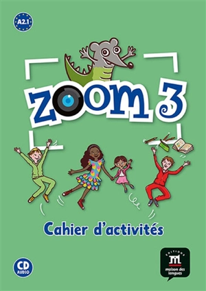 Zoom 3 : cahier d'activités, français langue étrangère : A2.1 - Claire Quesney