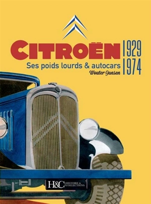 Citroën : ses poids lourds & autocars, 1929-1974 - Wouter Jansen