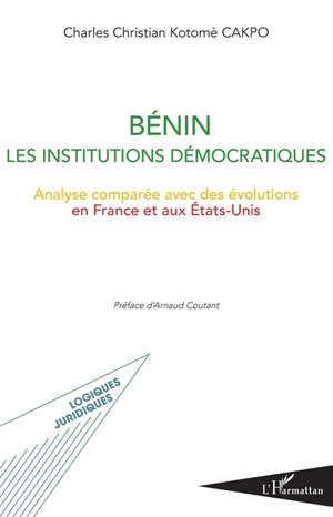 Bénin, les institutions démocratiques : analyse comparée avec des évolutions en France et aux Etats-Unis - Charles Christian Kotomè Cakpo