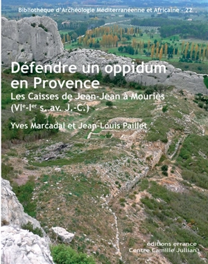 Défendre un oppidum en Provence : les Caisses de Jean-Jean à Mouriès (VIe-Ier siècle av. J.-C.) - Yves Marcadal