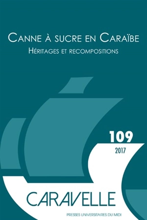 Caravelle : cahiers du monde hispanique et luso-brésilien, n° 109. Canne à sucre en Caraïbe : héritages et recompositions