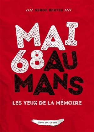 Mai 68 au Mans : les yeux de la mémoire - Serge Bertin