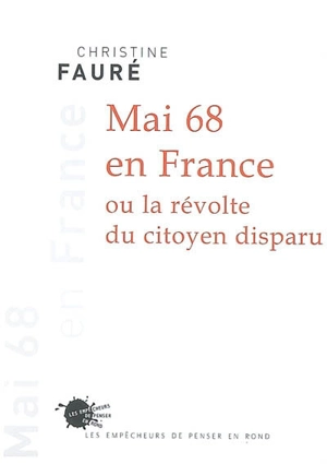 Mai 68 en France ou La révolte du citoyen disparu - Christine Fauré