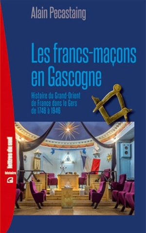 Les francs-maçons en Gascogne - Alain Pécastaing