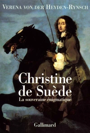 Christine de Suède : la souveraine énigmatique - Verena von der Heyden-Rynsch