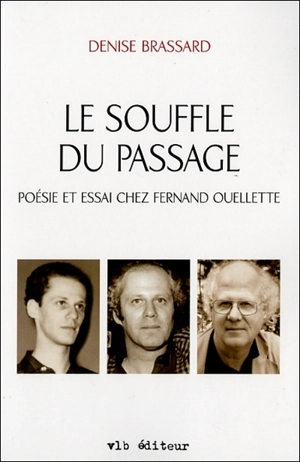 Le souffle du passage : poésie et essai chez Fernand Ouellette - Denise Brassard