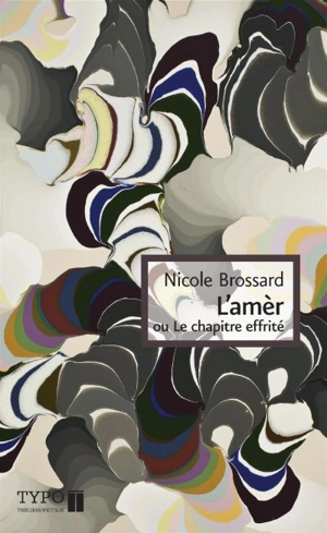 L'amèr, ou, Le chapitre effrité - Nicole Brossard