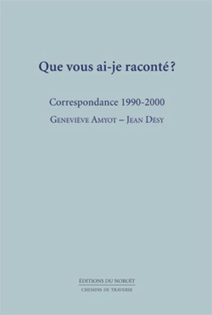 Que vous ai-je raconté ? : correspondance, 1990-2000 - Jean Désy