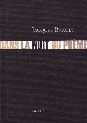 Dans la nuit du poème - Brault, Jacques