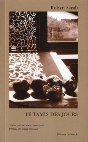 Le tamis des jours : poèmes choisis - Robyn Sarah