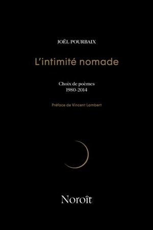 L'intimité nomade : Choix de poèmes, 1980-2014 - Joël Pourbaix