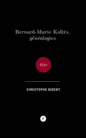 Bernard-Marie Koltès, généalogies - Christophe Bident