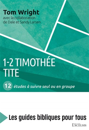 1-2 Timothée, Tite : 12 études à suivre seul ou en groupe - Nicholas Thomas Wright