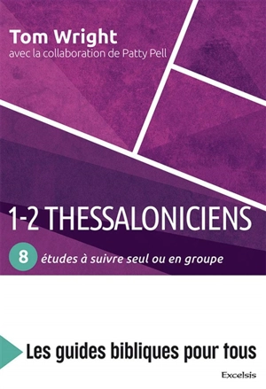 1-2 Thessaloniciens : 8 études à suivre seul ou en groupe - Nicholas Thomas Wright