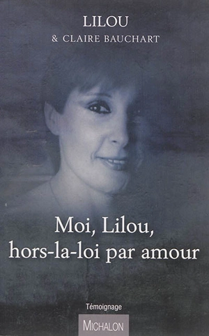 Moi, Lilou, hors-la-loi par amour - Lilou