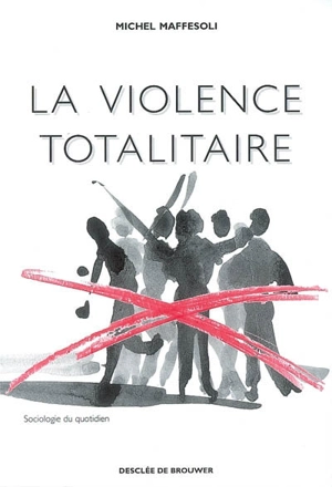 La violence totalitaire - Michel Maffesoli