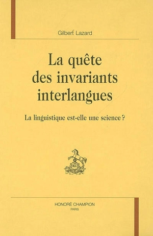 La quête des invariants interlangues : la linguistique est-elle une science ? - Gilbert Lazard