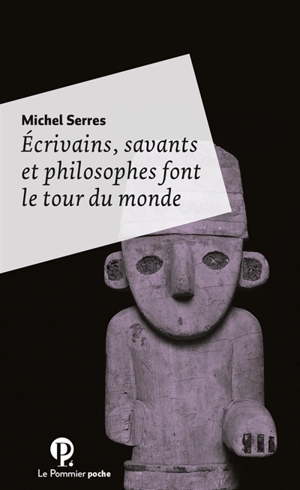 Ecrivains, savants et philosophes font le tour du monde - Michel Serres