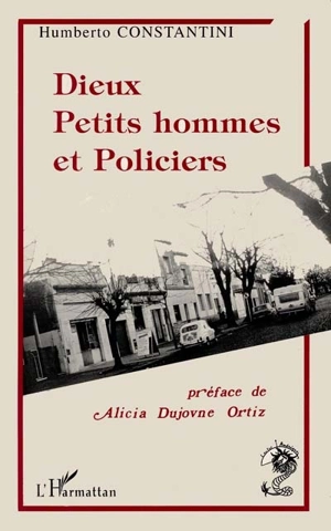 Dieux, petits hommes et policiers - Humberto Costantini