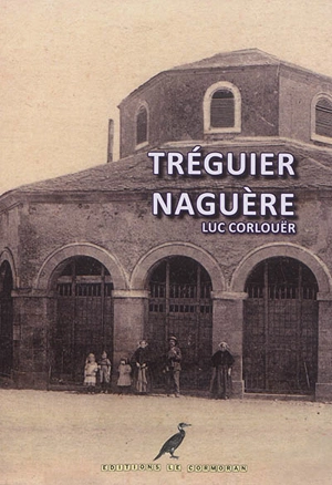 Tréguier naguère - Luc Corlouër